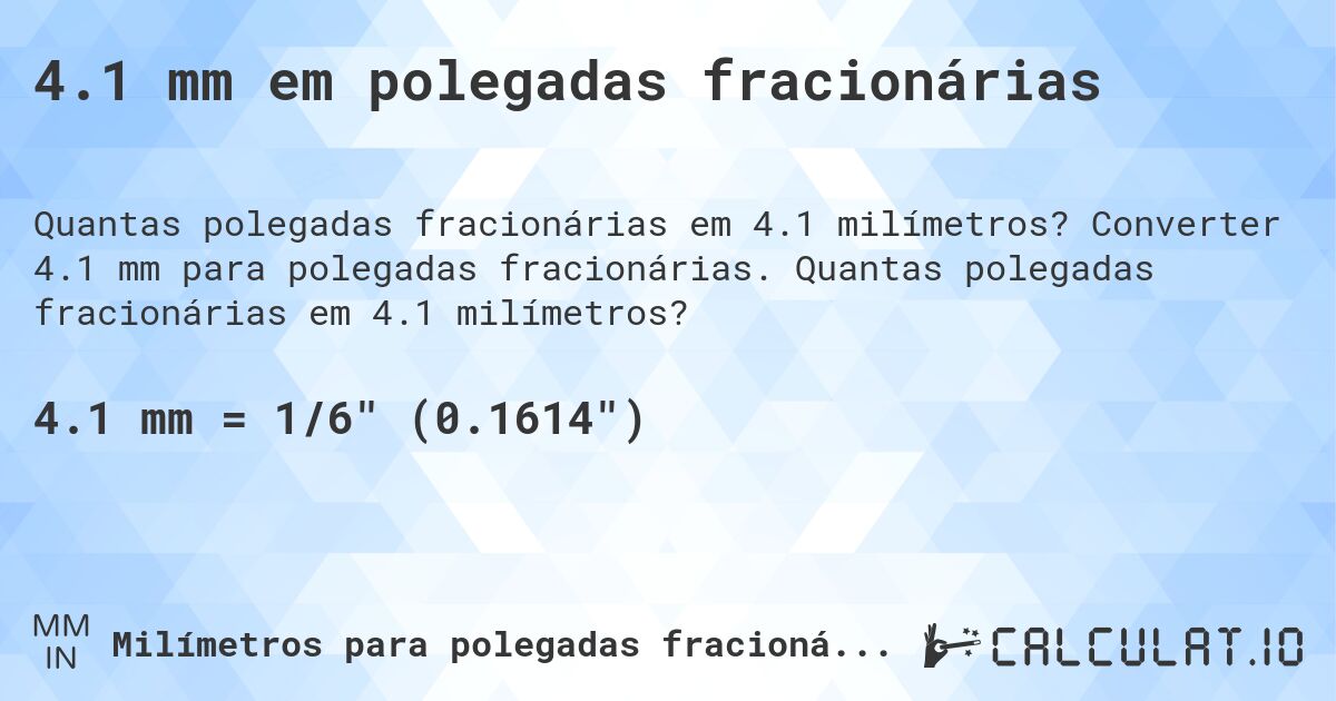 4.1 mm em polegadas fracionárias. Converter 4.1 mm para polegadas fracionárias. Quantas polegadas fracionárias em 4.1 milímetros?
