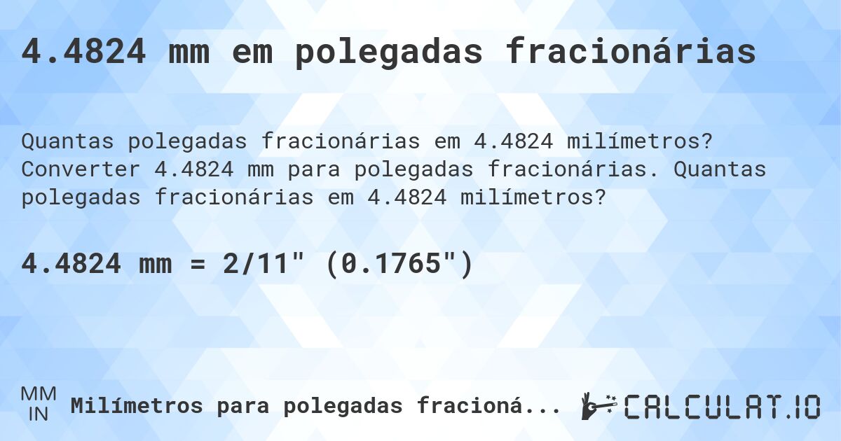 4.4824 mm em polegadas fracionárias. Converter 4.4824 mm para polegadas fracionárias. Quantas polegadas fracionárias em 4.4824 milímetros?