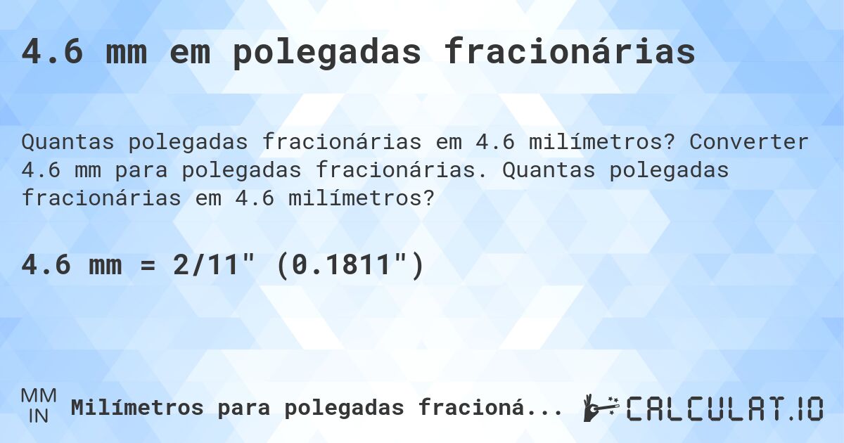 4.6 mm em polegadas fracionárias. Converter 4.6 mm para polegadas fracionárias. Quantas polegadas fracionárias em 4.6 milímetros?