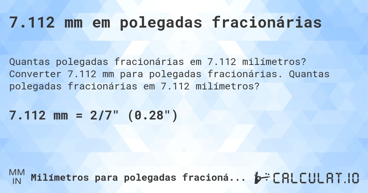 7.112 mm em polegadas fracionárias. Converter 7.112 mm para polegadas fracionárias. Quantas polegadas fracionárias em 7.112 milímetros?