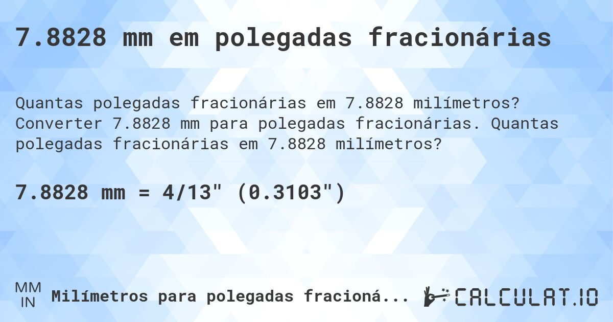 7.8828 mm em polegadas fracionárias. Converter 7.8828 mm para polegadas fracionárias. Quantas polegadas fracionárias em 7.8828 milímetros?
