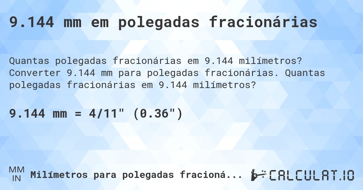 9.144 mm em polegadas fracionárias. Converter 9.144 mm para polegadas fracionárias. Quantas polegadas fracionárias em 9.144 milímetros?