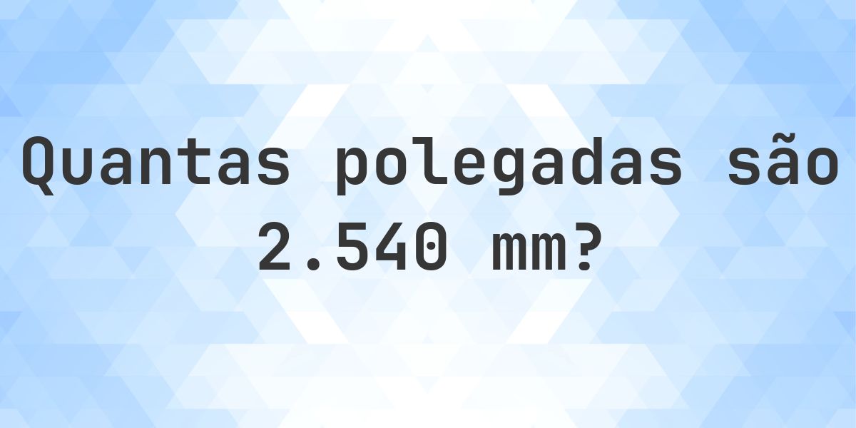 Postcode 2540 2540 mm para polegadas - 2540 mm = 100 polegadas - Calculatio