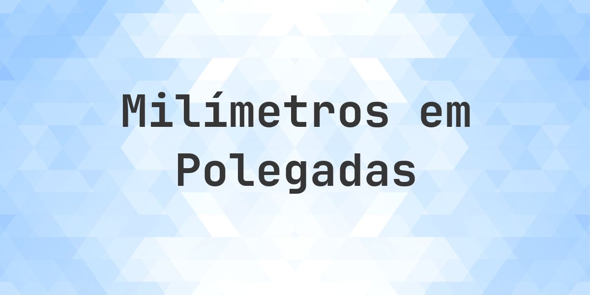 263 mm para polegadas - 263 mm = 10.3543 polegadas - Calculatio