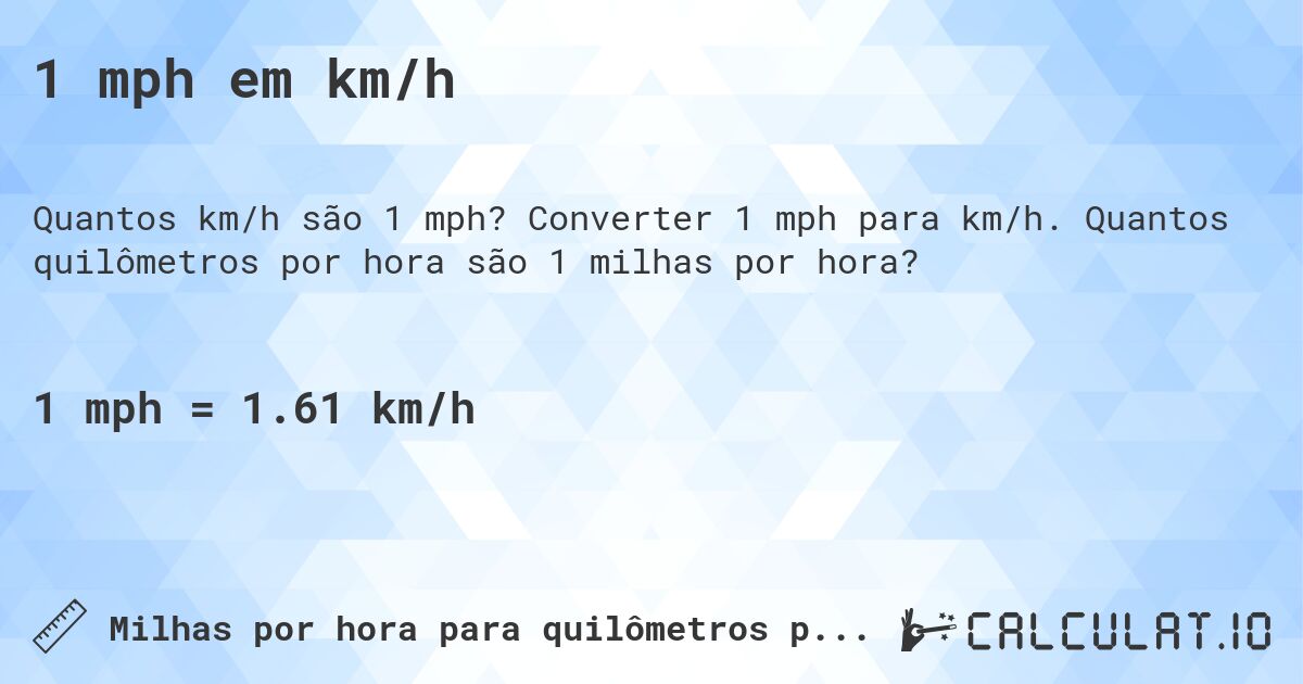 1 mph em km/h. Converter 1 mph para km/h. Quantos quilômetros por hora são 1 milhas por hora?