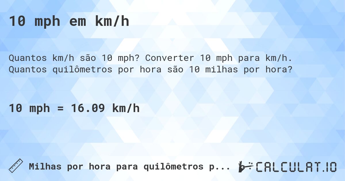 10 mph em km/h. Converter 10 mph para km/h. Quantos quilômetros por hora são 10 milhas por hora?