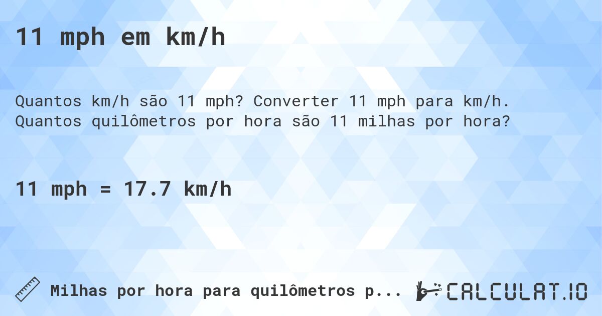 11 mph em km/h. Converter 11 mph para km/h. Quantos quilômetros por hora são 11 milhas por hora?