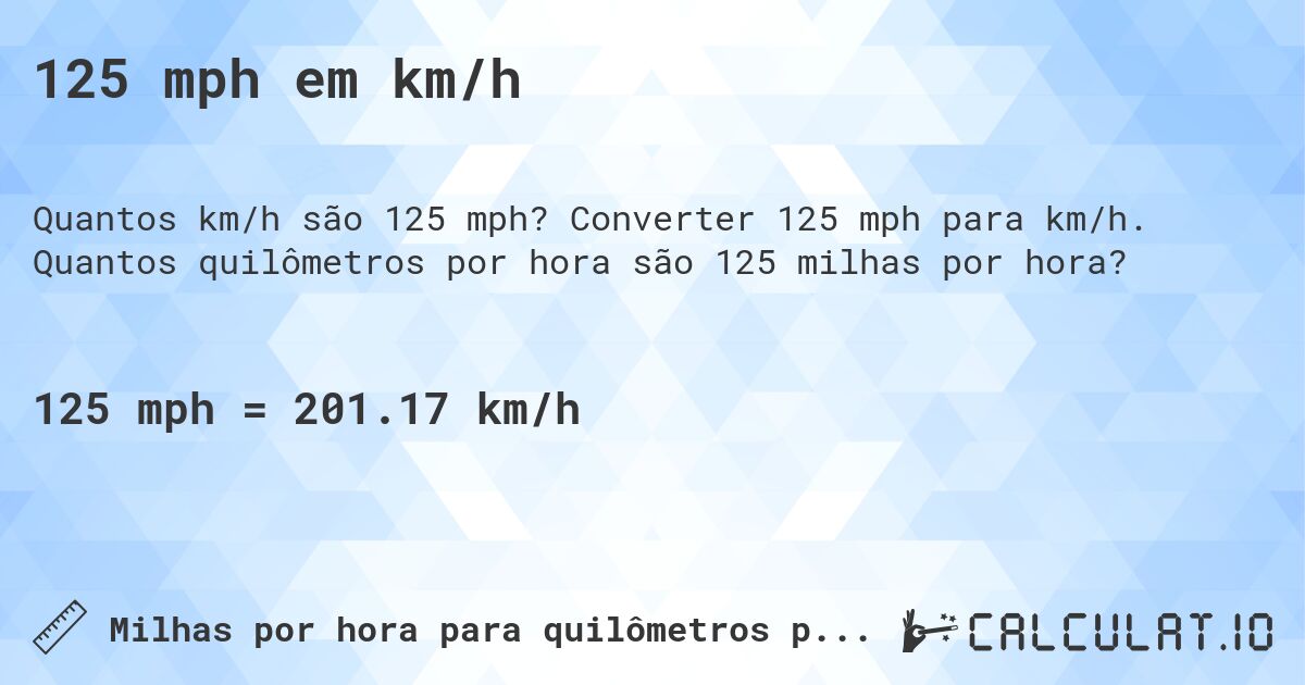 125 mph em km/h. Converter 125 mph para km/h. Quantos quilômetros por hora são 125 milhas por hora?
