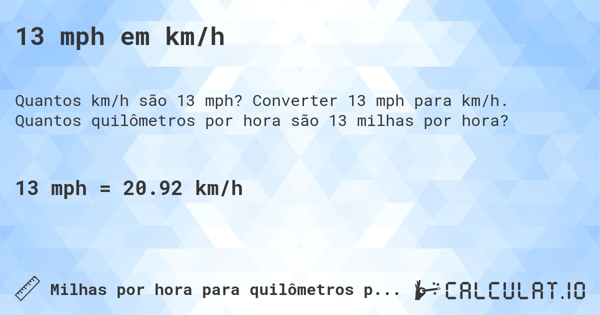 13 mph em km/h. Converter 13 mph para km/h. Quantos quilômetros por hora são 13 milhas por hora?
