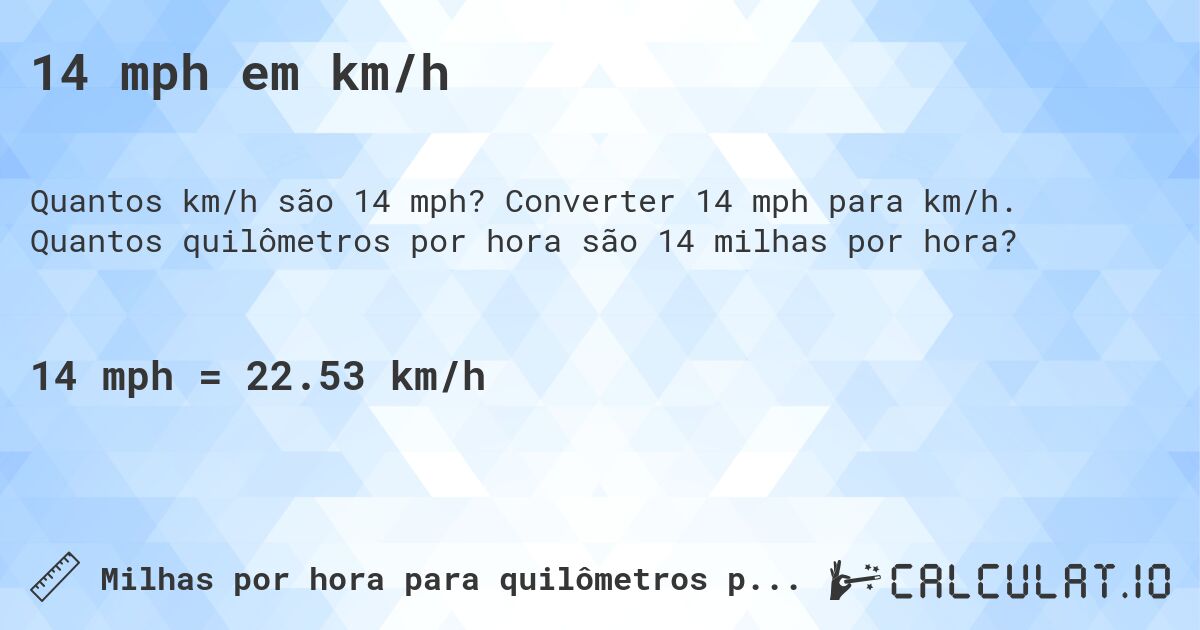 14 mph em km/h. Converter 14 mph para km/h. Quantos quilômetros por hora são 14 milhas por hora?