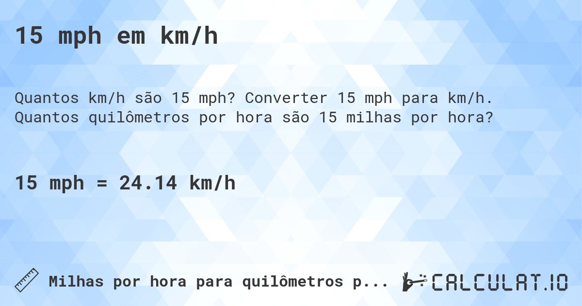 15 mph em km/h. Converter 15 mph para km/h. Quantos quilômetros por hora são 15 milhas por hora?
