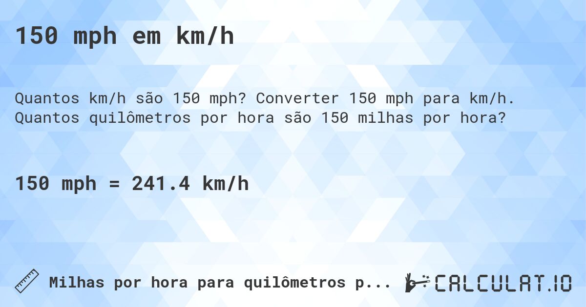 150 mph em km/h. Converter 150 mph para km/h. Quantos quilômetros por hora são 150 milhas por hora?