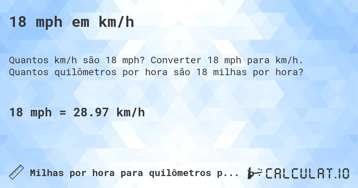 18 mph em km/h. Converter 18 mph para km/h. Quantos quilômetros por hora são 18 milhas por hora?