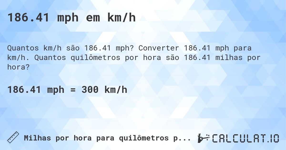 186.41 mph em km/h. Converter 186.41 mph para km/h. Quantos quilômetros por hora são 186.41 milhas por hora?