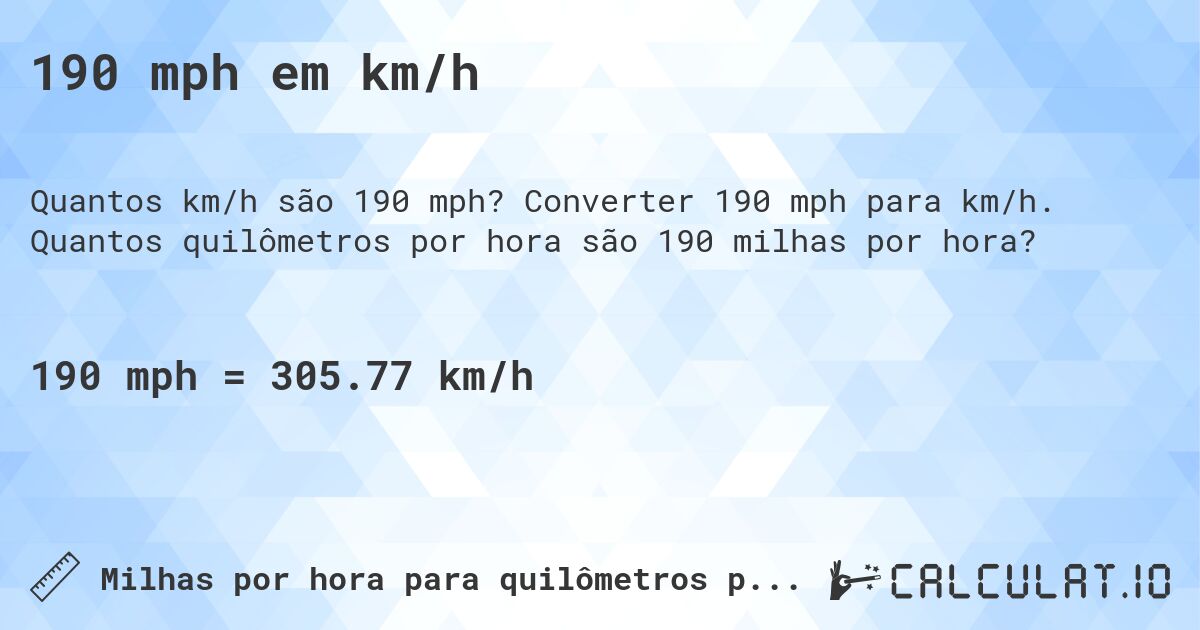 190 mph em km/h. Converter 190 mph para km/h. Quantos quilômetros por hora são 190 milhas por hora?