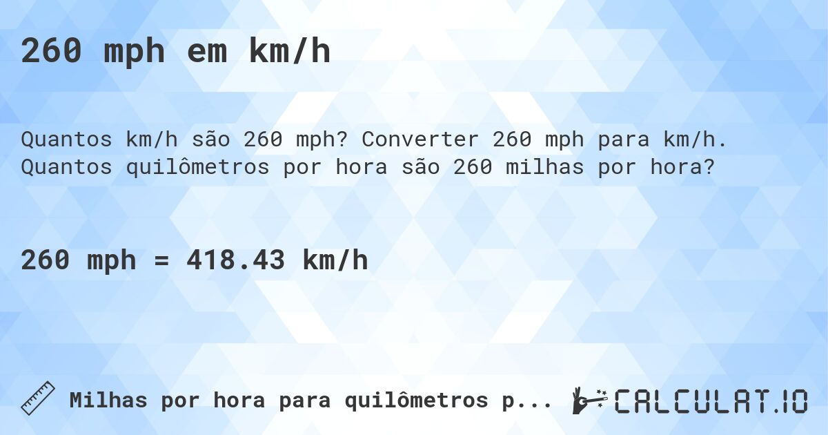260 mph em km/h. Converter 260 mph para km/h. Quantos quilômetros por hora são 260 milhas por hora?