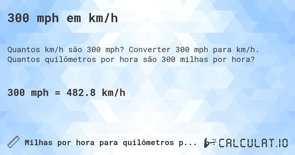 300 mph em km/h. Converter 300 mph para km/h. Quantos quilômetros por hora são 300 milhas por hora?