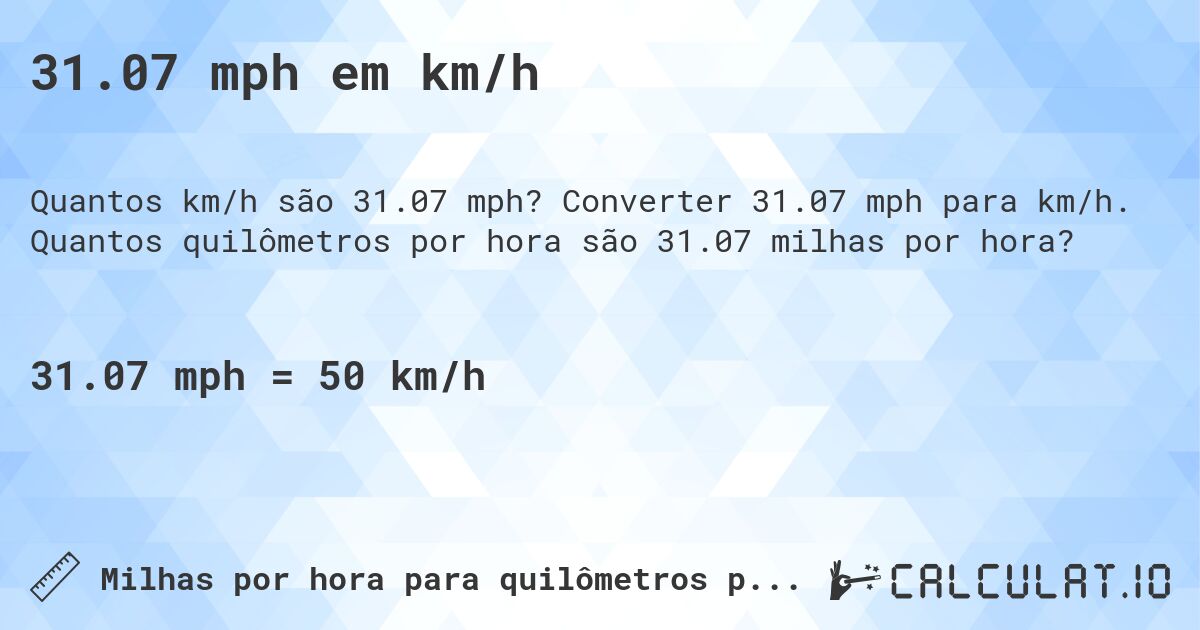 31.07 mph em km/h. Converter 31.07 mph para km/h. Quantos quilômetros por hora são 31.07 milhas por hora?