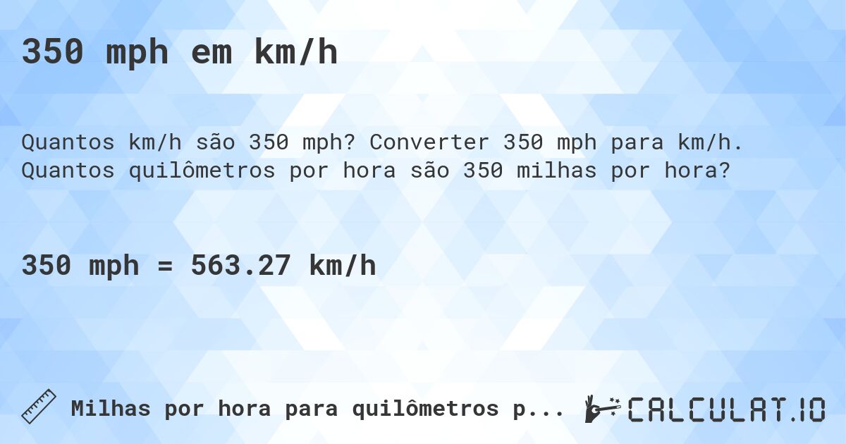 350 mph em km/h. Converter 350 mph para km/h. Quantos quilômetros por hora são 350 milhas por hora?