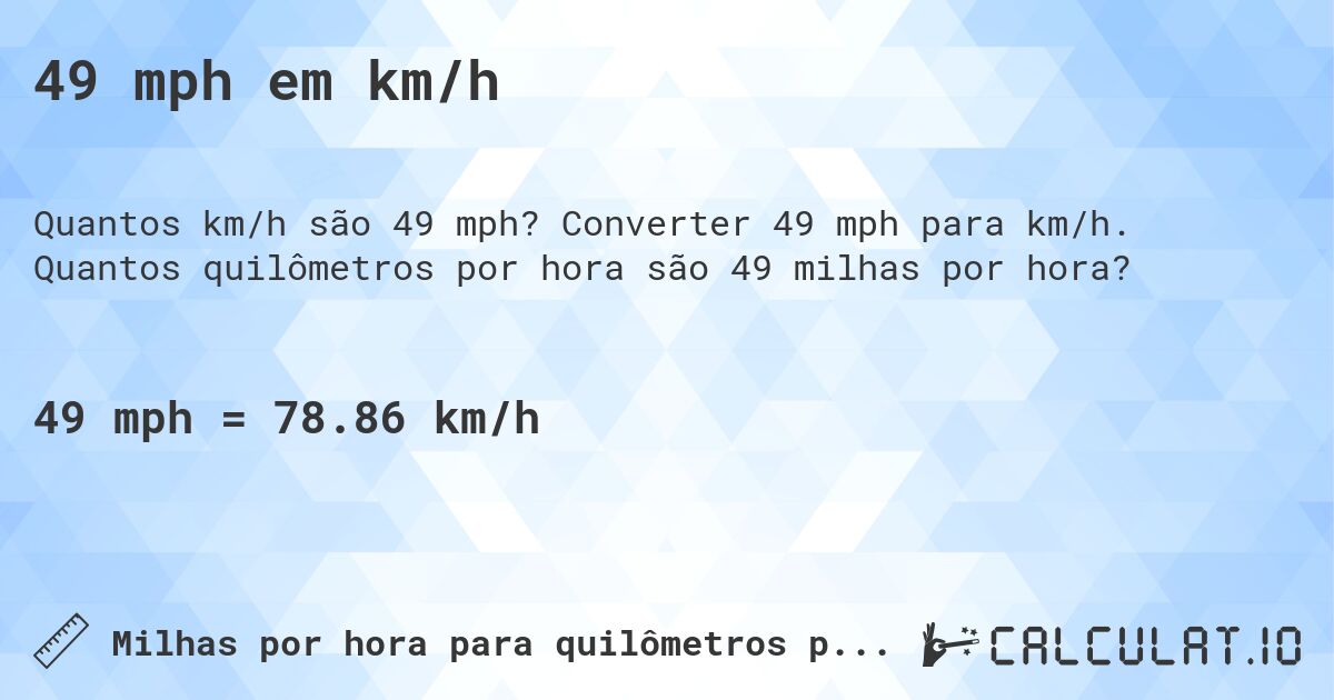 49 mph em km/h. Converter 49 mph para km/h. Quantos quilômetros por hora são 49 milhas por hora?