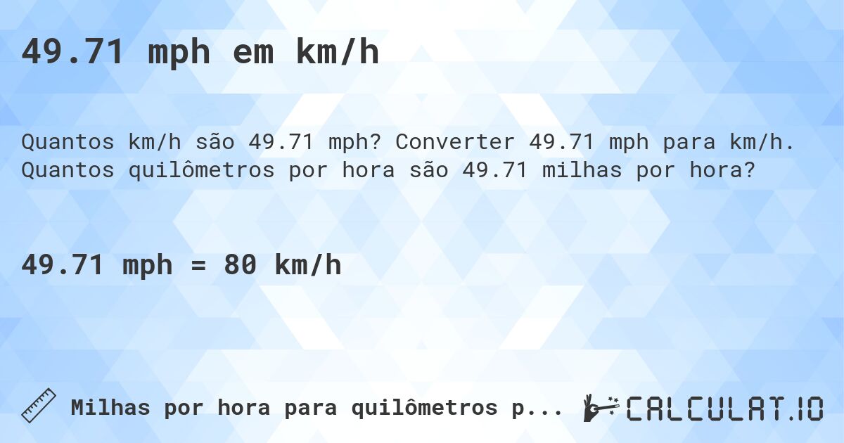 49.71 mph em km/h. Converter 49.71 mph para km/h. Quantos quilômetros por hora são 49.71 milhas por hora?
