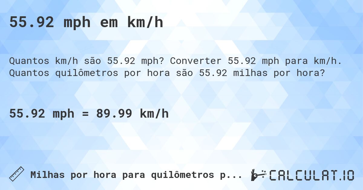 55.92 mph em km/h. Converter 55.92 mph para km/h. Quantos quilômetros por hora são 55.92 milhas por hora?