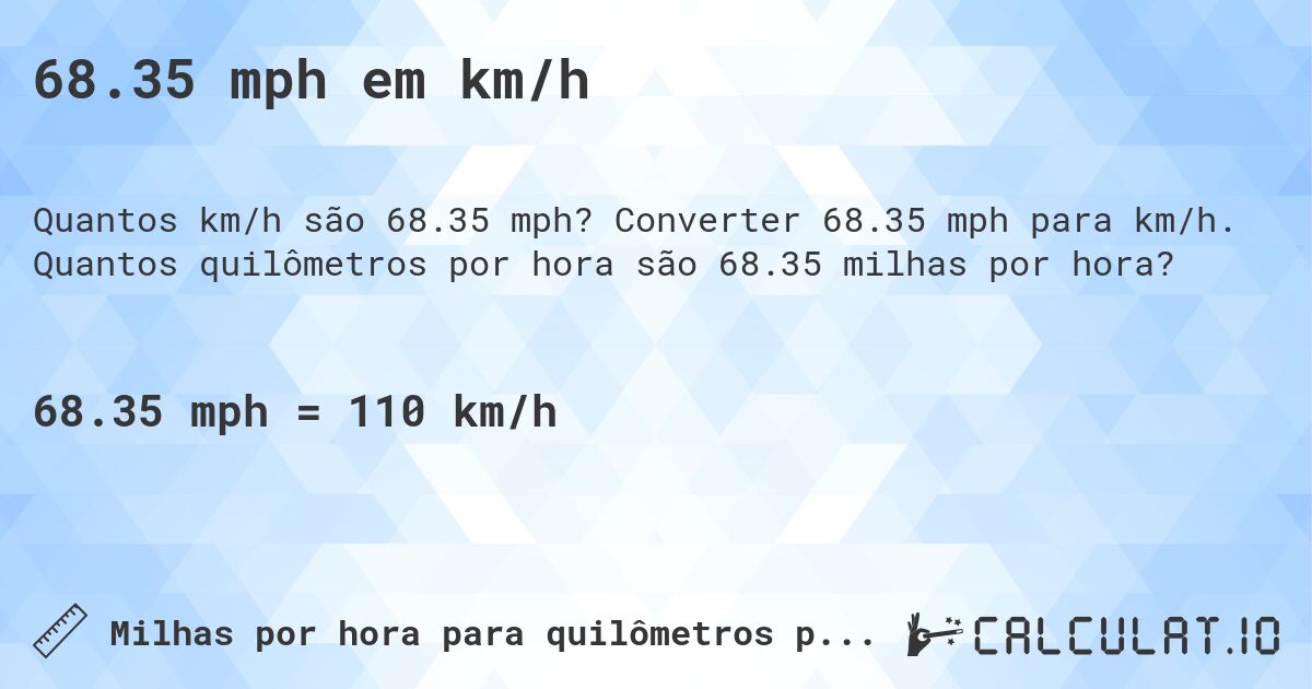 68.35 mph em km/h. Converter 68.35 mph para km/h. Quantos quilômetros por hora são 68.35 milhas por hora?