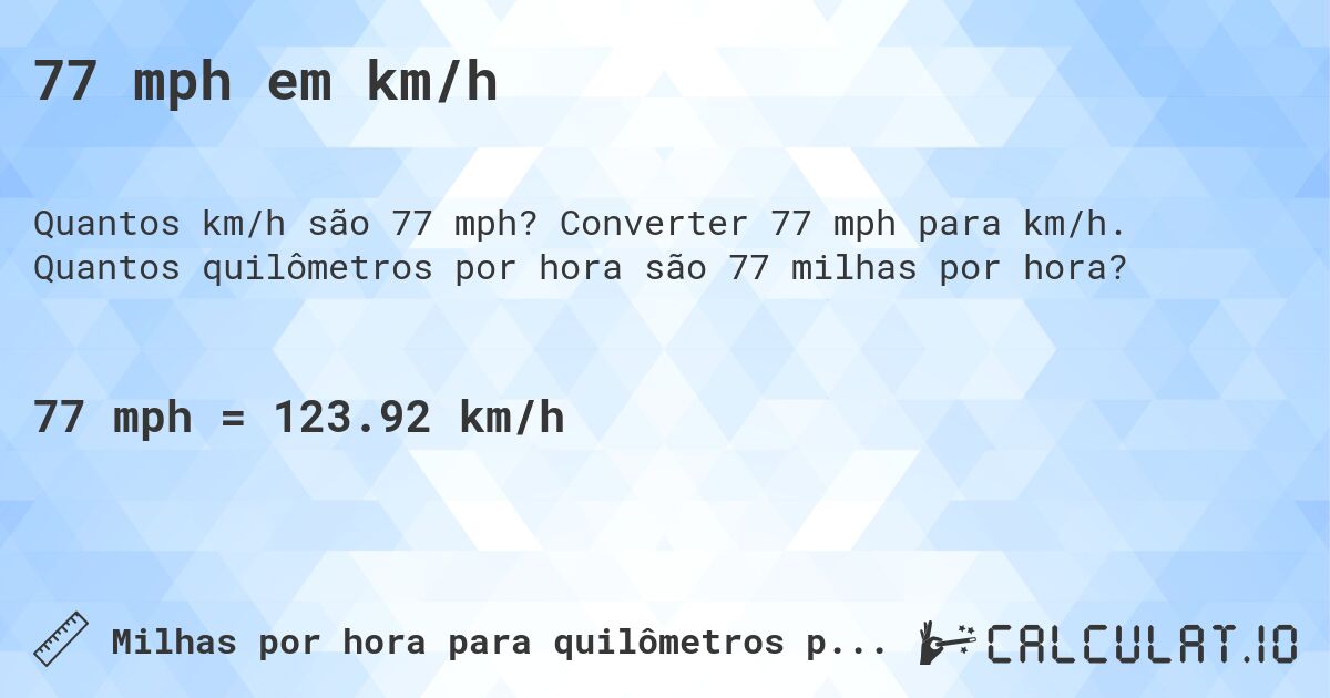 77 mph em km/h. Converter 77 mph para km/h. Quantos quilômetros por hora são 77 milhas por hora?