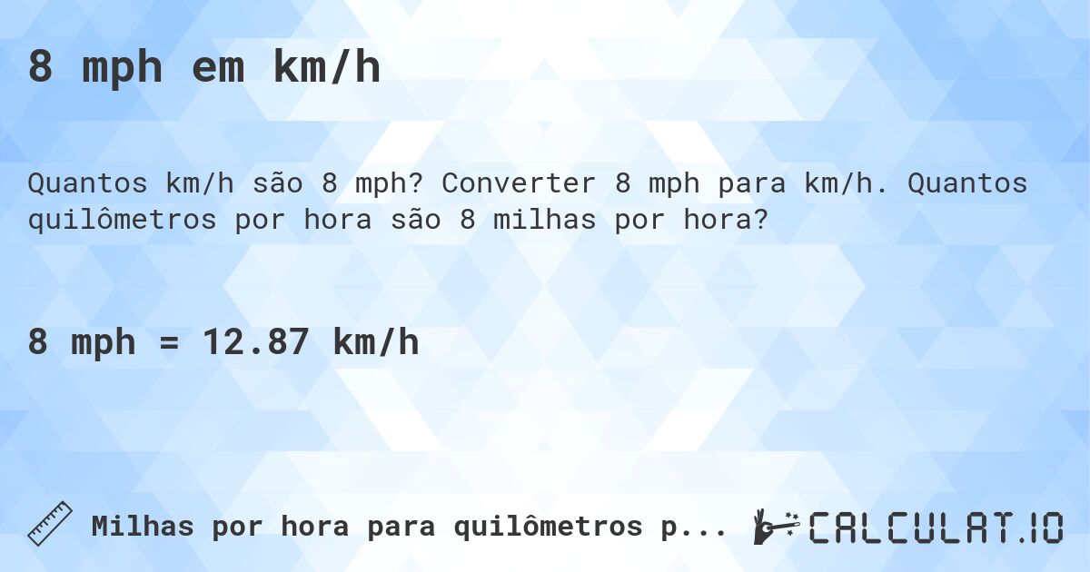 8 mph em km/h. Converter 8 mph para km/h. Quantos quilômetros por hora são 8 milhas por hora?