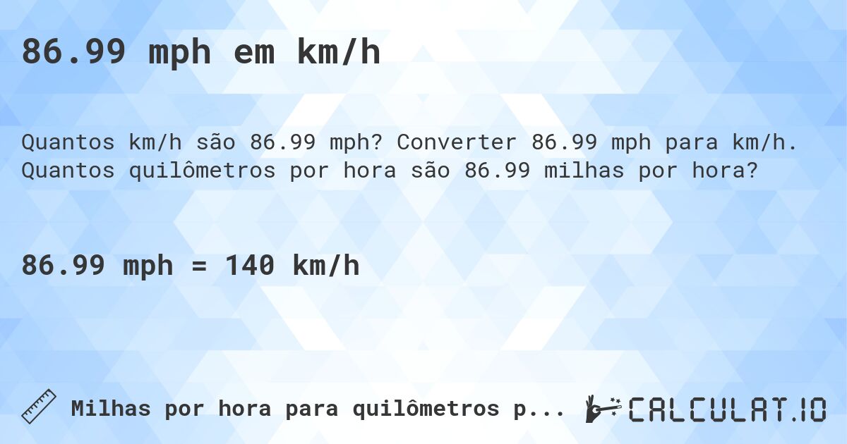 86.99 mph em km/h. Converter 86.99 mph para km/h. Quantos quilômetros por hora são 86.99 milhas por hora?