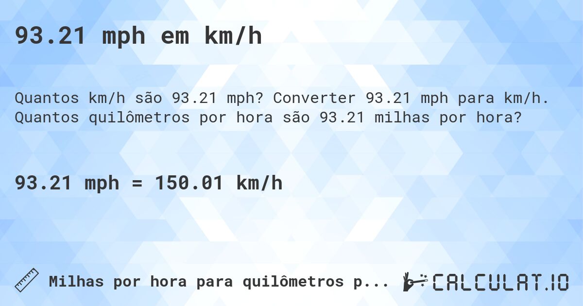 93.21 mph em km/h. Converter 93.21 mph para km/h. Quantos quilômetros por hora são 93.21 milhas por hora?