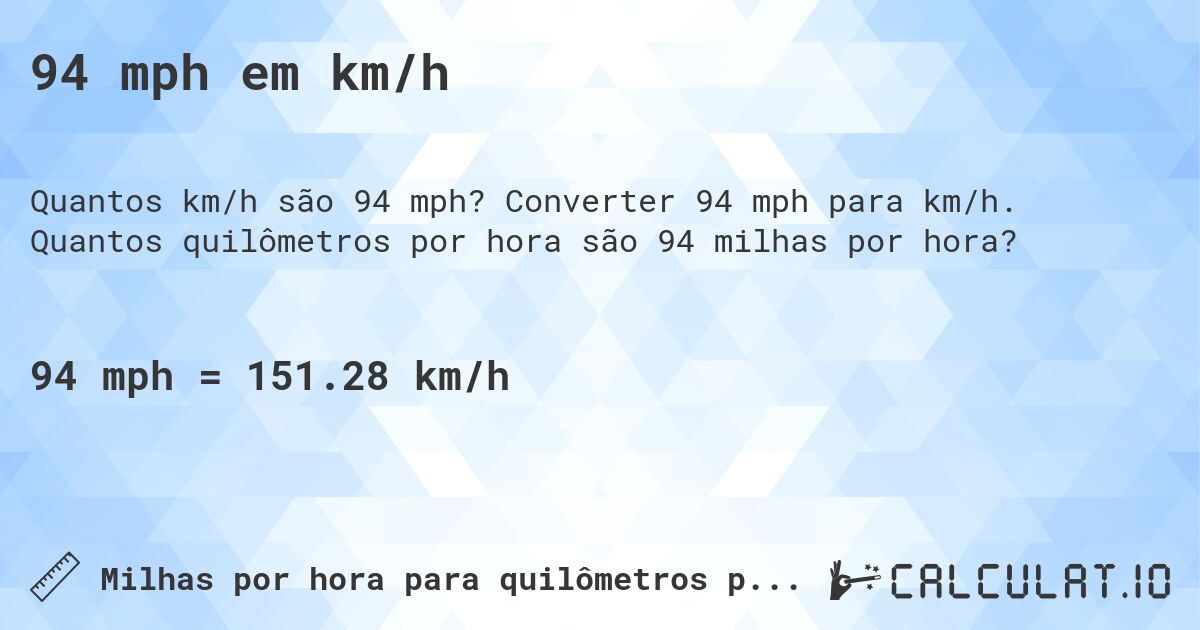 94 mph em km/h. Converter 94 mph para km/h. Quantos quilômetros por hora são 94 milhas por hora?