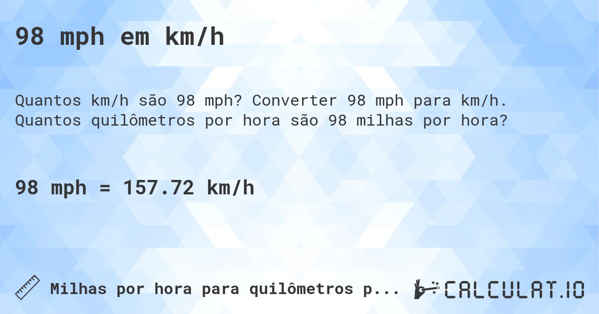 98 mph em km/h. Converter 98 mph para km/h. Quantos quilômetros por hora são 98 milhas por hora?