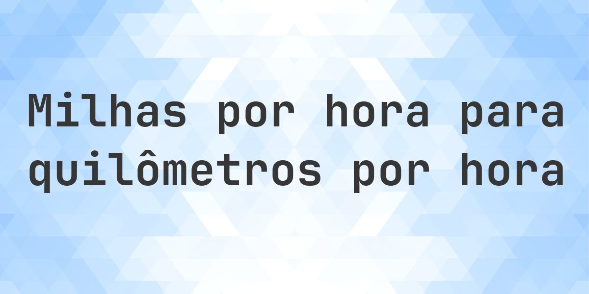 Conversor de mph para km/h - Converter milhas por hora para quilômetros ...