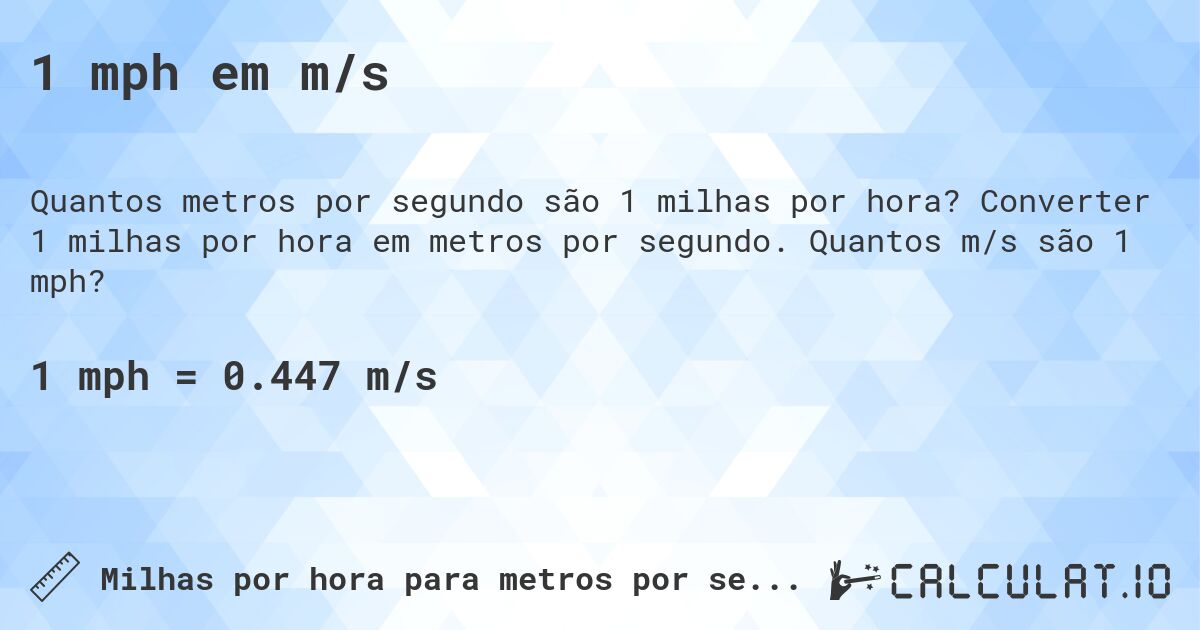 1 mph em m/s. Converter 1 milhas por hora em metros por segundo. Quantos m/s são 1 mph?