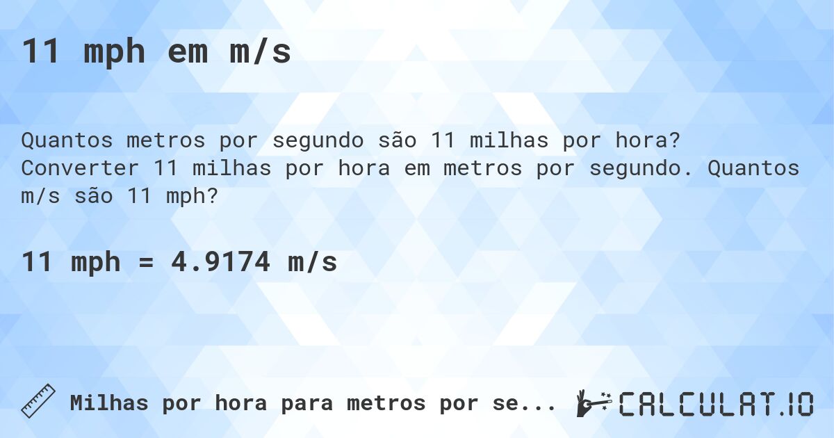 11 mph em m/s. Converter 11 milhas por hora em metros por segundo. Quantos m/s são 11 mph?