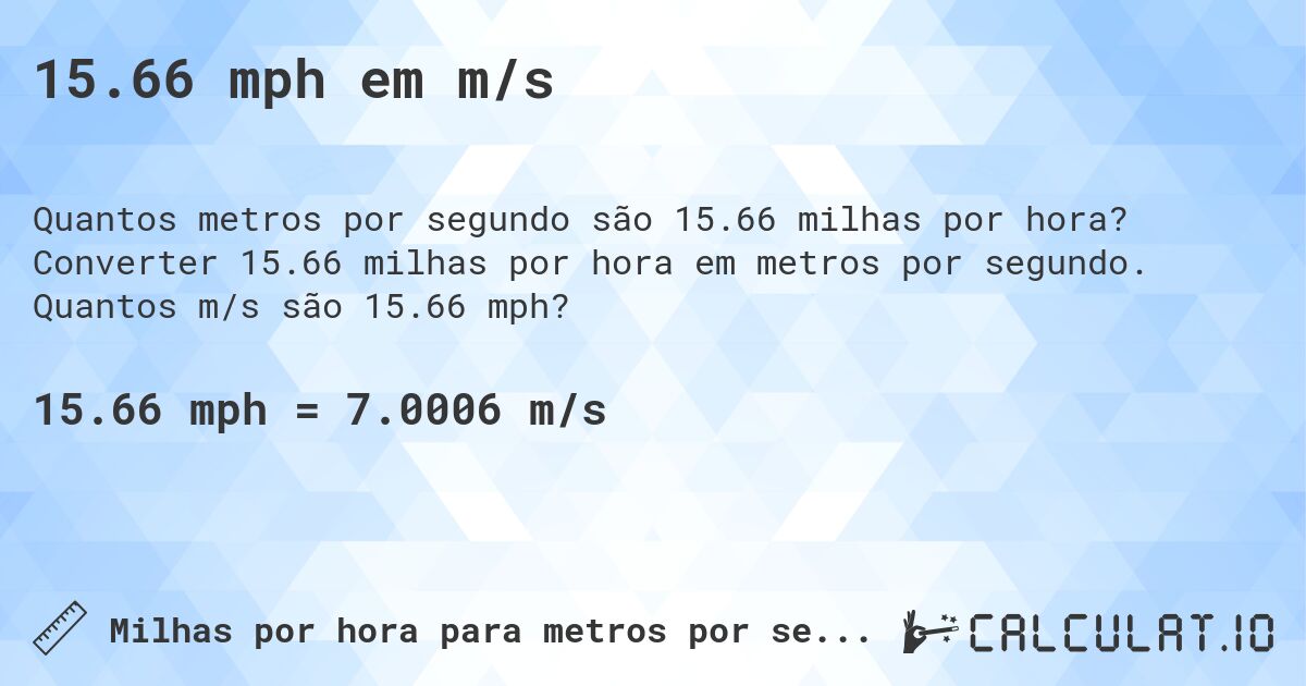 15.66 mph em m/s. Converter 15.66 milhas por hora em metros por segundo. Quantos m/s são 15.66 mph?