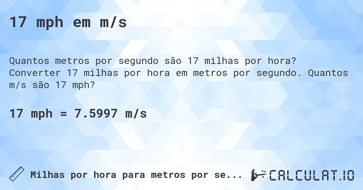 17 mph em m/s. Converter 17 milhas por hora em metros por segundo. Quantos m/s são 17 mph?
