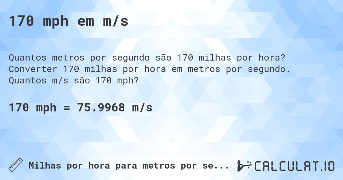 170 mph em m/s. Converter 170 milhas por hora em metros por segundo. Quantos m/s são 170 mph?