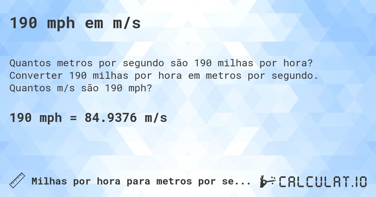 190 mph em m/s. Converter 190 milhas por hora em metros por segundo. Quantos m/s são 190 mph?