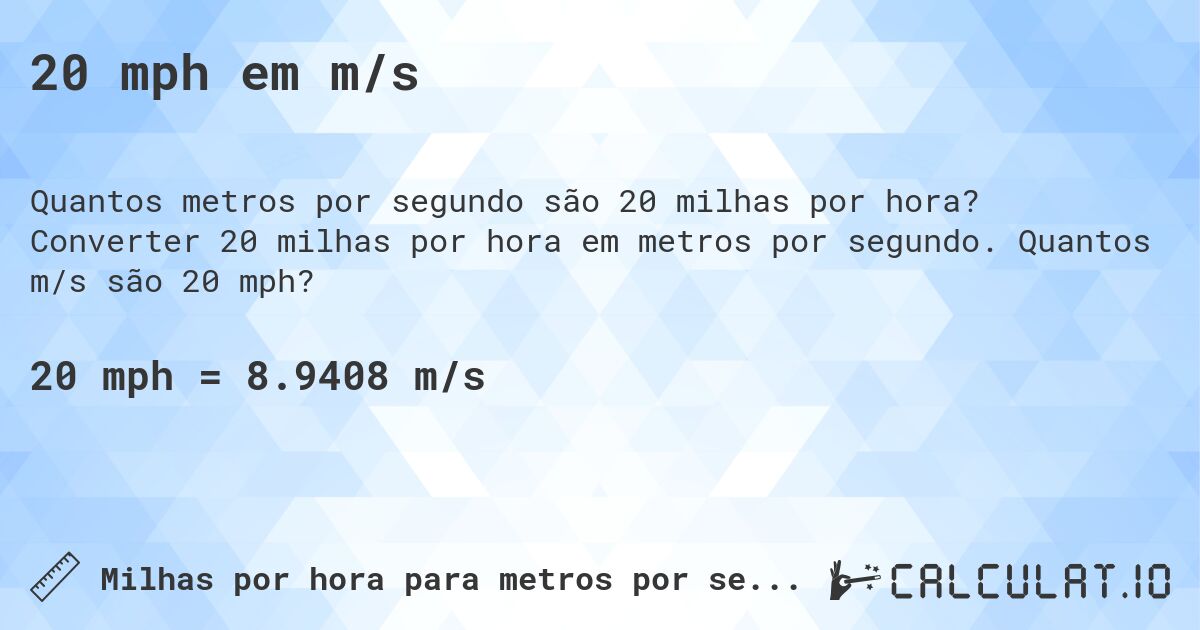 20 mph em m/s. Converter 20 milhas por hora em metros por segundo. Quantos m/s são 20 mph?