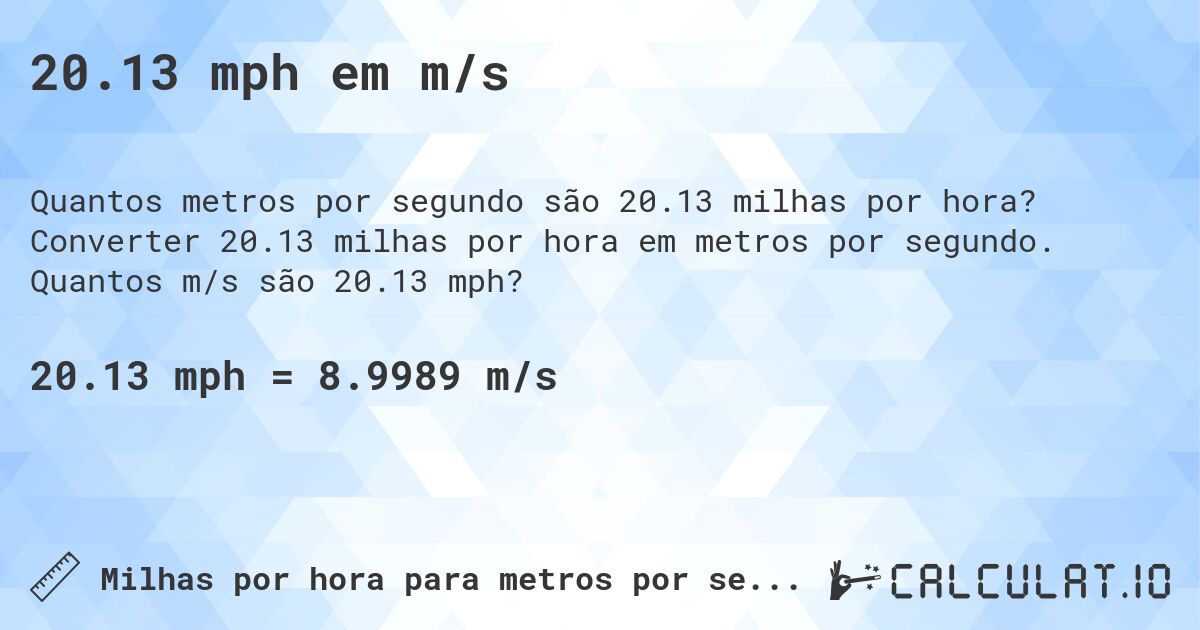 20.13 mph em m/s. Converter 20.13 milhas por hora em metros por segundo. Quantos m/s são 20.13 mph?
