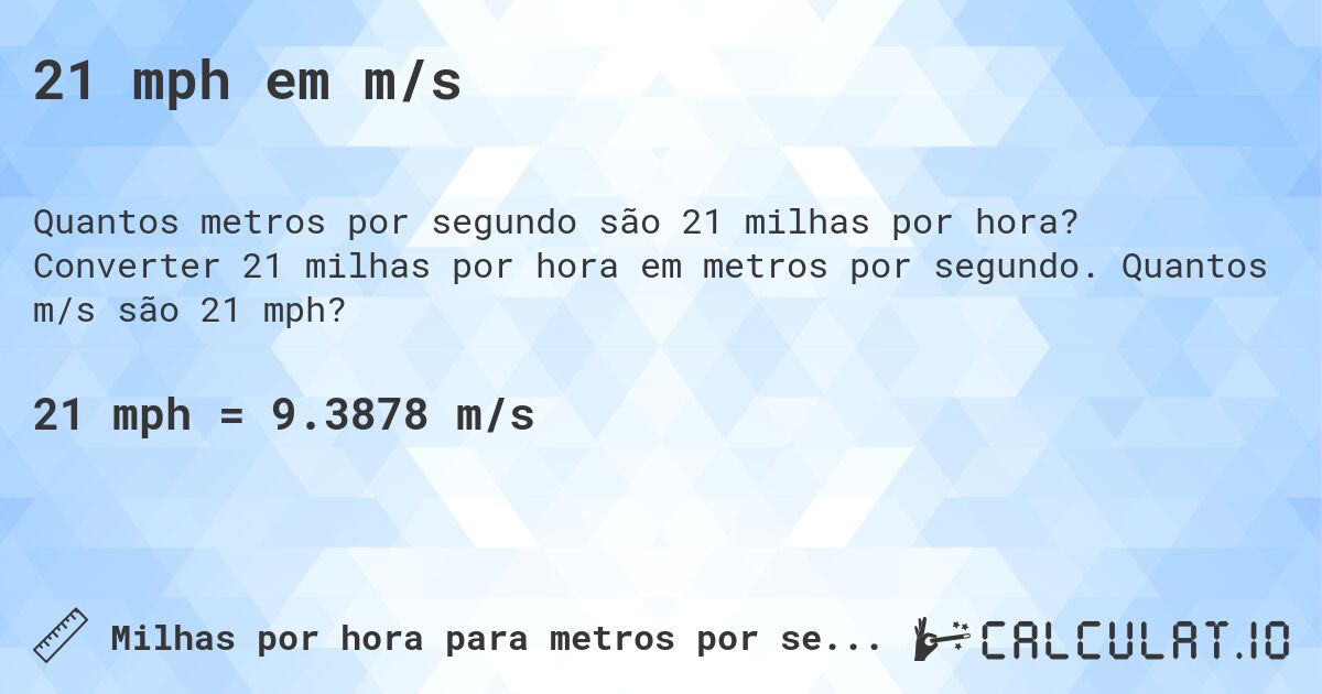 21 mph em m/s. Converter 21 milhas por hora em metros por segundo. Quantos m/s são 21 mph?