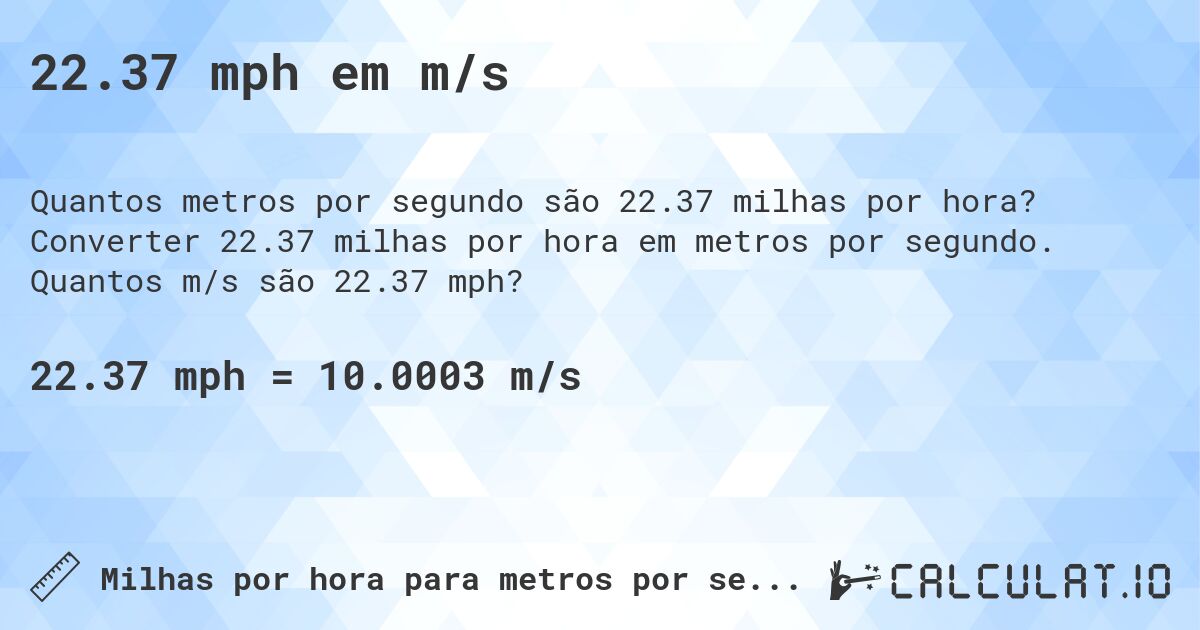 22.37 mph em m/s. Converter 22.37 milhas por hora em metros por segundo. Quantos m/s são 22.37 mph?