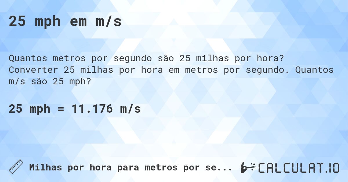 25 mph em m/s. Converter 25 milhas por hora em metros por segundo. Quantos m/s são 25 mph?