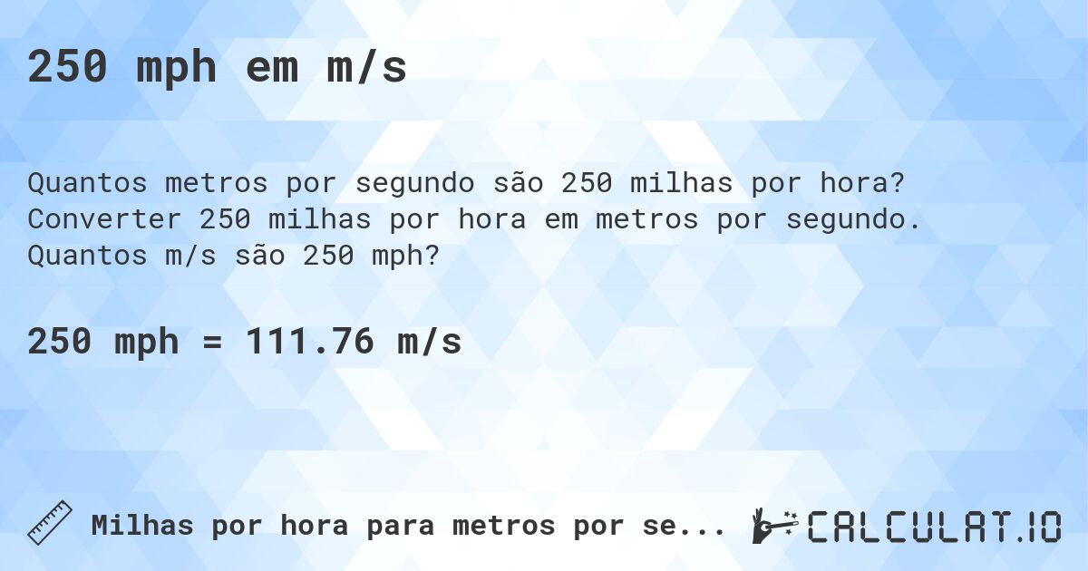 250 mph em m/s. Converter 250 milhas por hora em metros por segundo. Quantos m/s são 250 mph?