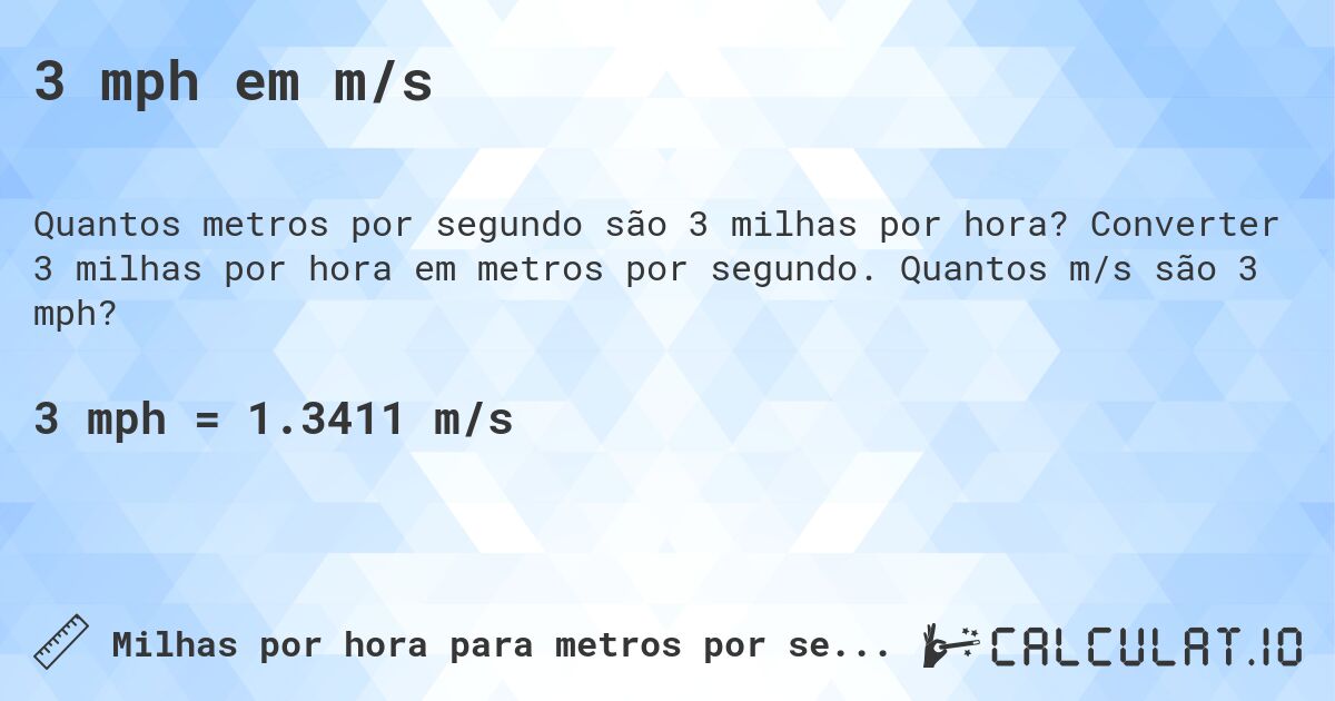 3 mph em m/s. Converter 3 milhas por hora em metros por segundo. Quantos m/s são 3 mph?