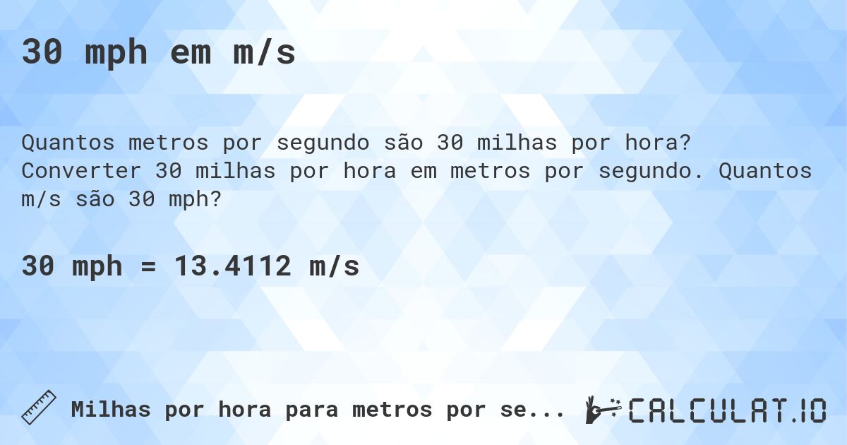 30 mph em m/s. Converter 30 milhas por hora em metros por segundo. Quantos m/s são 30 mph?