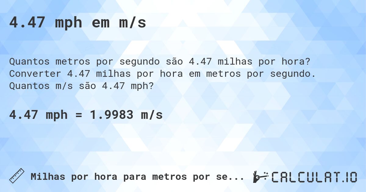 4.47 mph em m/s. Converter 4.47 milhas por hora em metros por segundo. Quantos m/s são 4.47 mph?