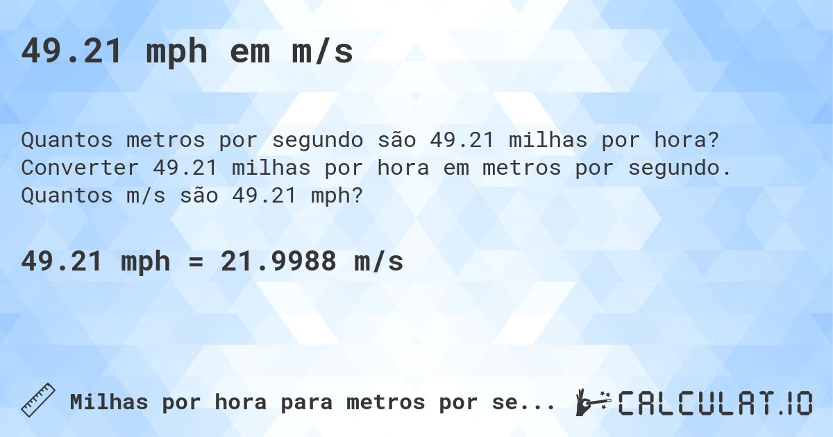 49.21 mph em m/s. Converter 49.21 milhas por hora em metros por segundo. Quantos m/s são 49.21 mph?